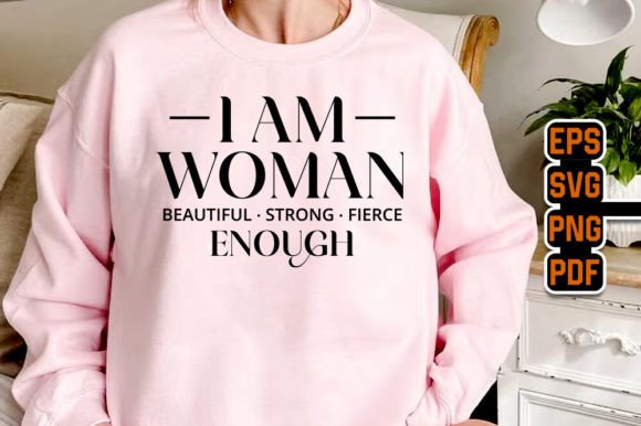 I Am Woman - Beautiful - Strong - Fierce