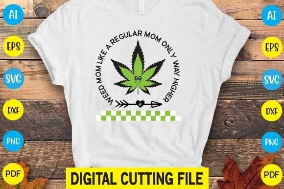 Weed Mom Like a Regular Mom Only Way Hi