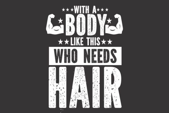 With a Body Like This Who Needs Hair